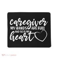 Caregiver My Hands Are Full and So Is My Heart Mousepad thumb 0
