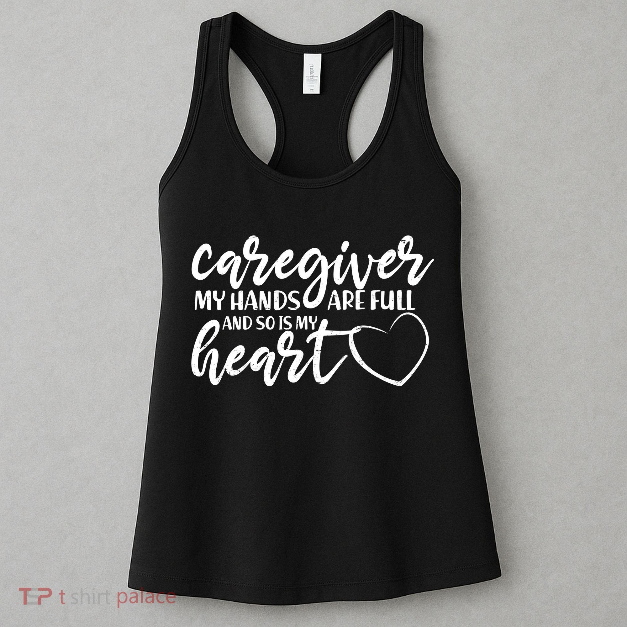 Caregiver My Hands Are Full and So Is My Heart Women's Tank Top