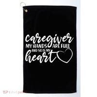 Caregiver My Hands Are Full and So Is My Heart Golf Towel thumb 0