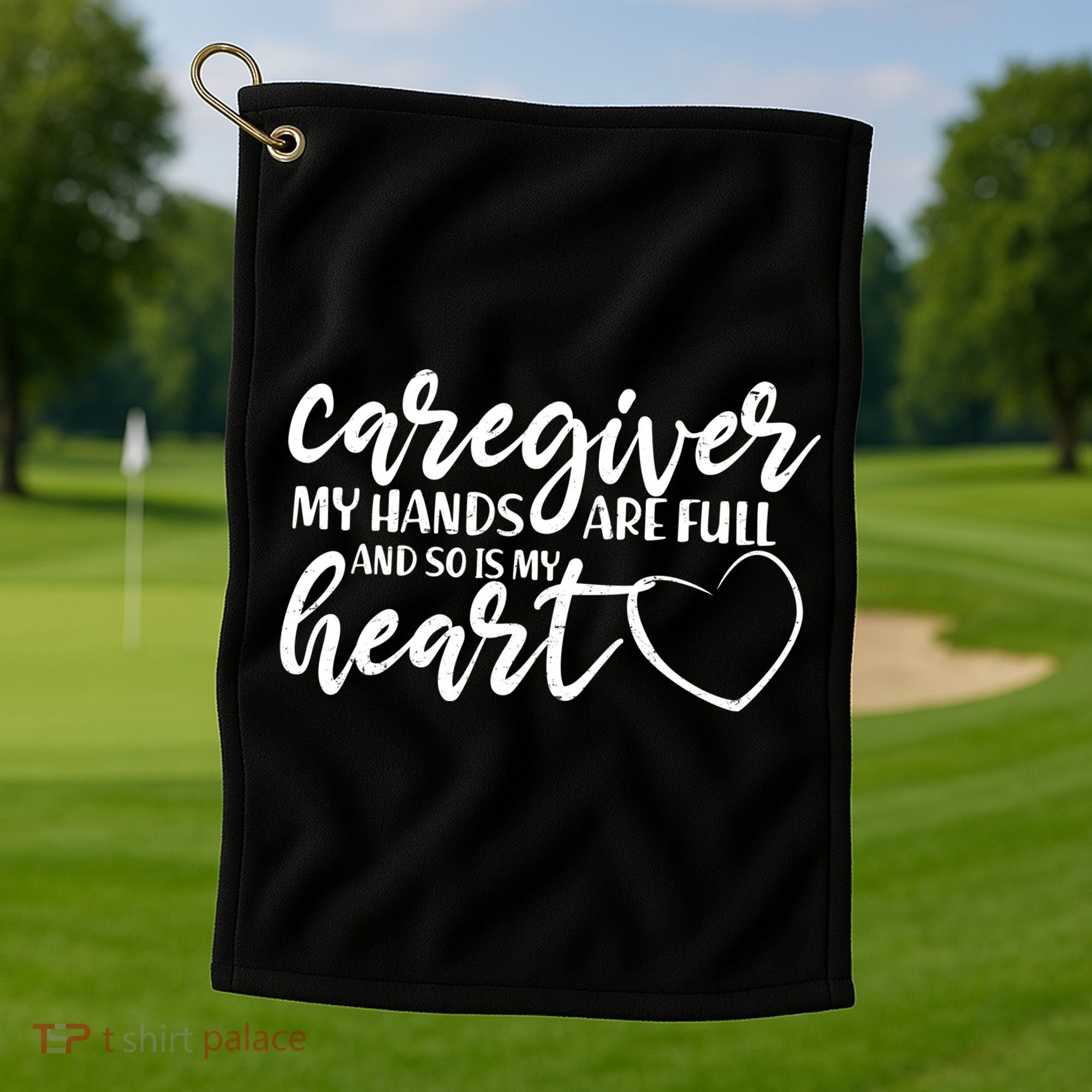 Caregiver My Hands Are Full and So Is My Heart Golf Towel