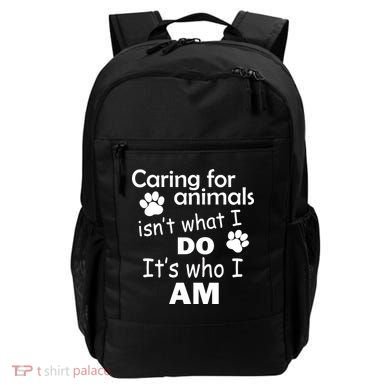 Caring For Animals Isn't What I Do It's Who I Am Backpack