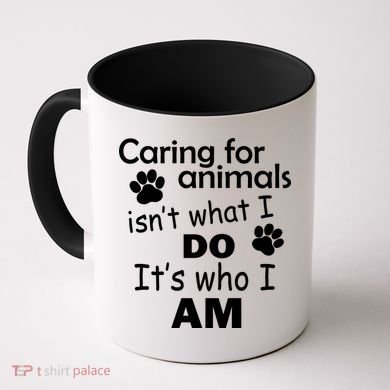 Caring For Animals Isn't What I Do It's Who I Am Coffee Mug