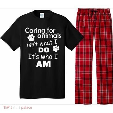 Caring For Animals Isn't What I Do It's Who I Am Pajama Set