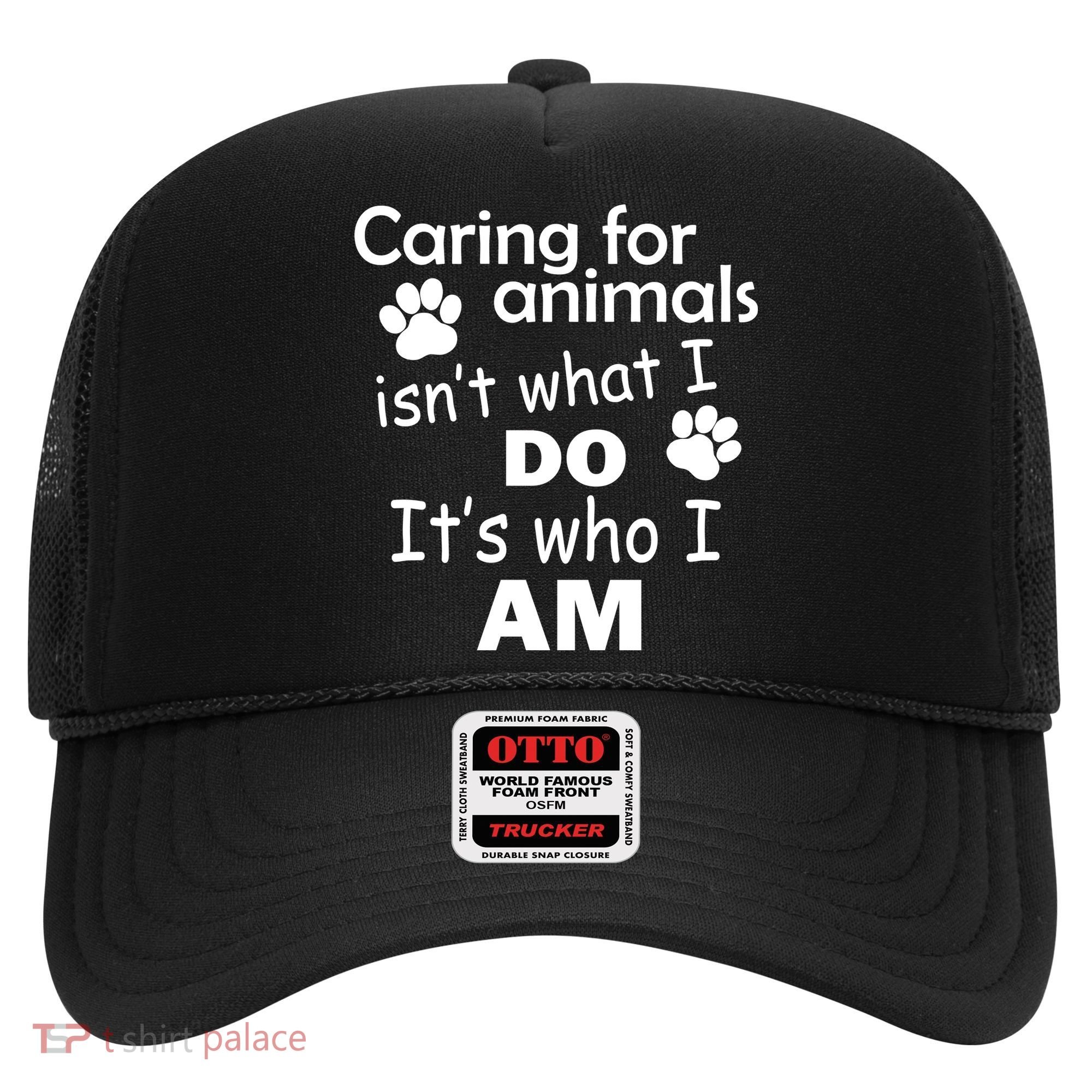 Caring For Animals Isn't What I Do It's Who I Am Hat