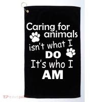 Caring For Animals Isn't What I Do It's Who I Am Golf Towel thumb 0