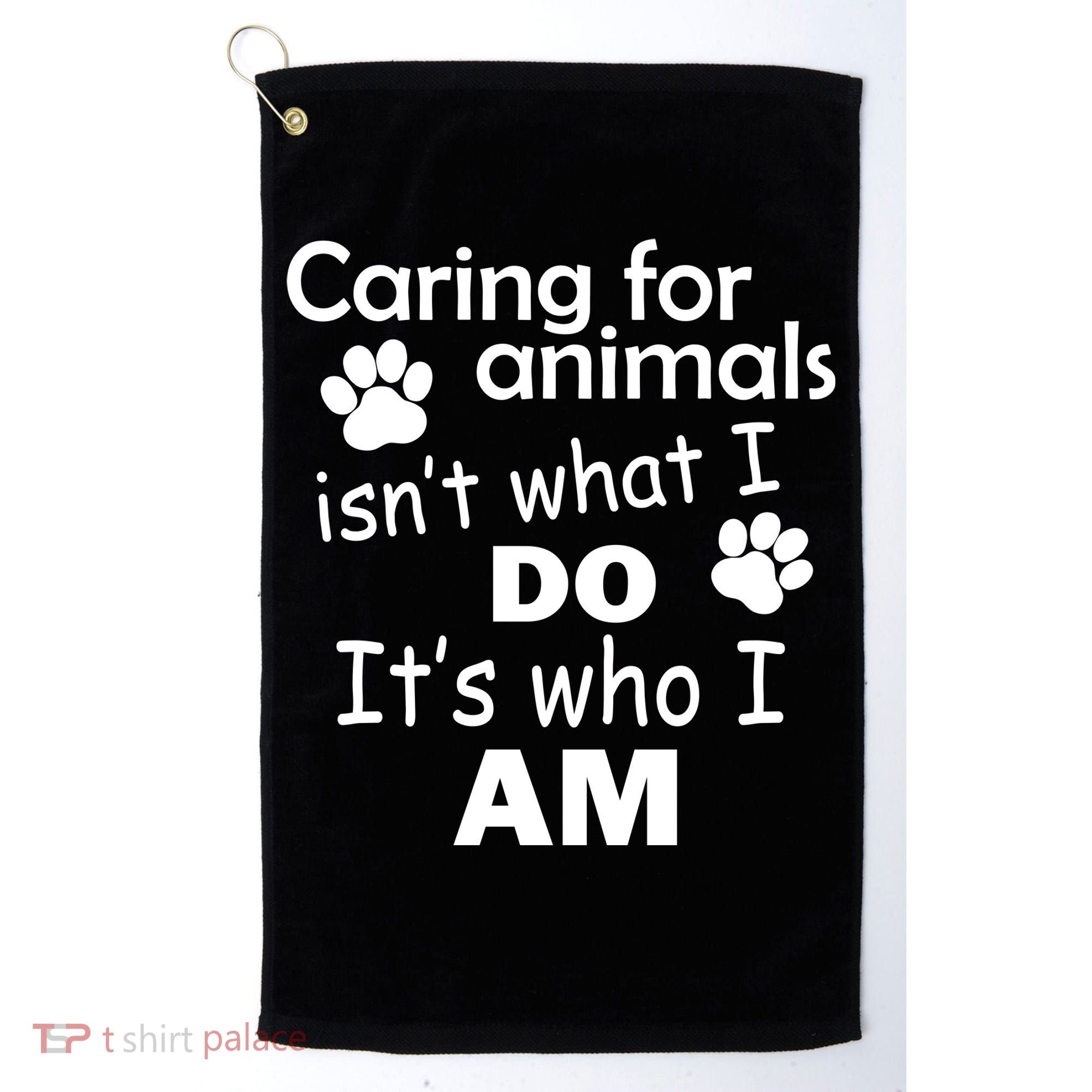 Caring For Animals Isn't What I Do It's Who I Am Golf Towel