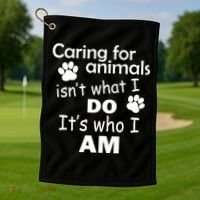 Caring For Animals Isn't What I Do It's Who I Am Golf Towel thumb 1