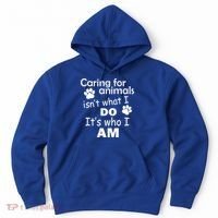 Caring For Animals Isn't What I Do It's Who I Am Hoodie thumb 0