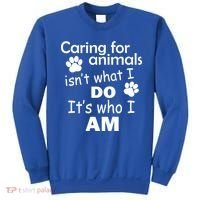Caring For Animals Isn't What I Do It's Who I Am Sweatshirt thumb 0
