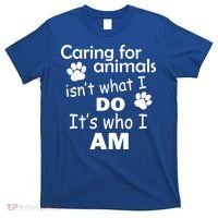 Caring For Animals Isn't What I Do It's Who I Am T-Shirt thumb 0
