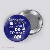 Caring For Animals Isn't What I Do It's Who I Am Button thumb 0