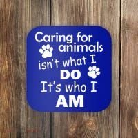 Caring For Animals Isn't What I Do It's Who I Am Coaster thumb 0