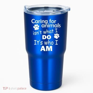 Caring For Animals Isn't What I Do It's Who I Am Tumbler