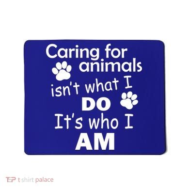Caring For Animals Isn't What I Do It's Who I Am Mousepad