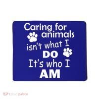 Caring For Animals Isn't What I Do It's Who I Am Mousepad thumb 0