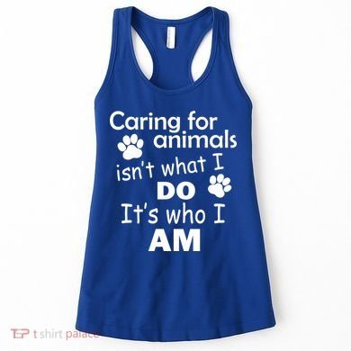 Caring For Animals Isn't What I Do It's Who I Am Women's Tank Top