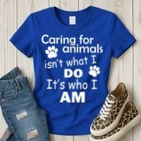 Caring For Animals Isn't What I Do It's Who I Am Women's T-Shirt thumb 3