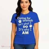 Caring For Animals Isn't What I Do It's Who I Am Women's T-Shirt thumb 4