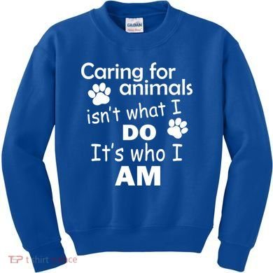 Caring For Animals Isn't What I Do It's Who I Am Kids Sweatshirt