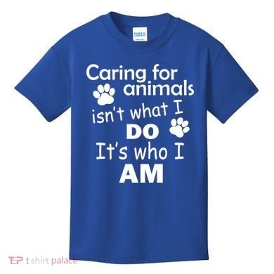 Caring For Animals Isn't What I Do It's Who I Am Kids T-Shirt