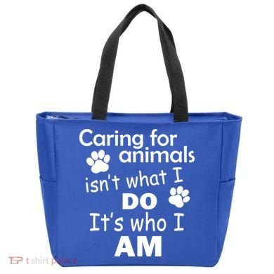 Caring For Animals Isn't What I Do It's Who I Am Tote Bag