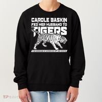 Carole Baskin Fed Her Husband To The Tigers Women's Sweatshirt thumb 0