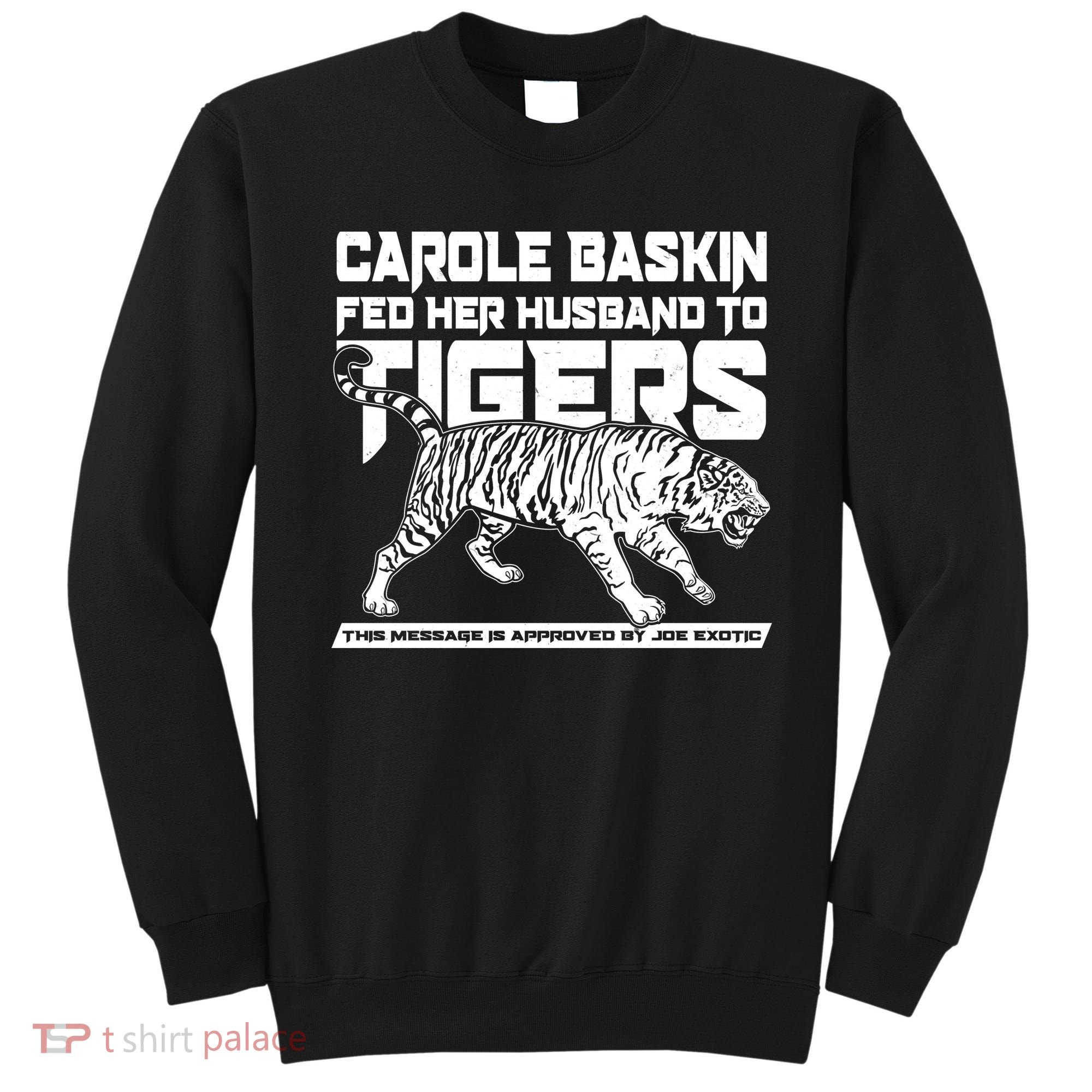 Carole Baskin Fed Her Husband To The Tigers Sweatshirt