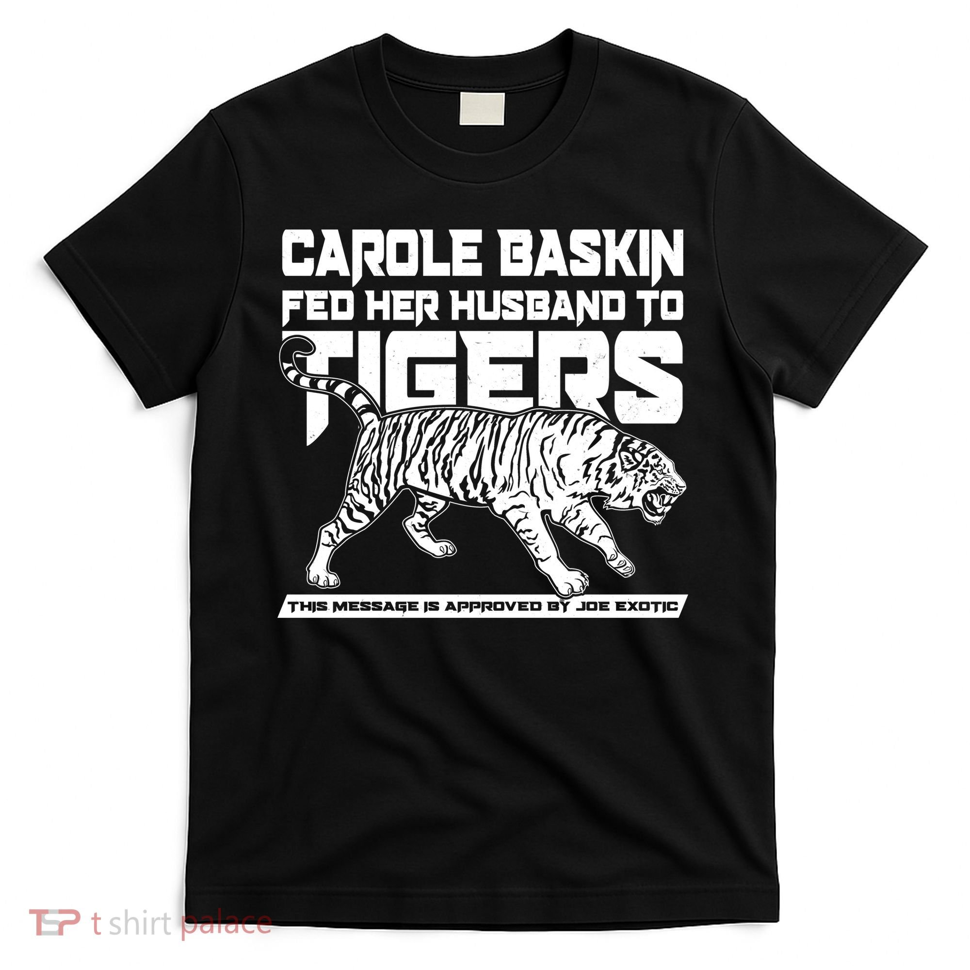 Carole Baskin Fed Her Husband To The Tigers T-Shirt