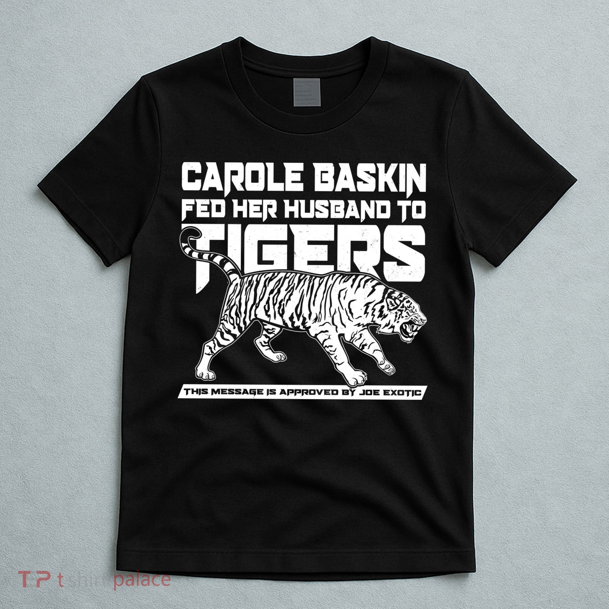Carole Baskin Fed Her Husband To The Tigers T-Shirt