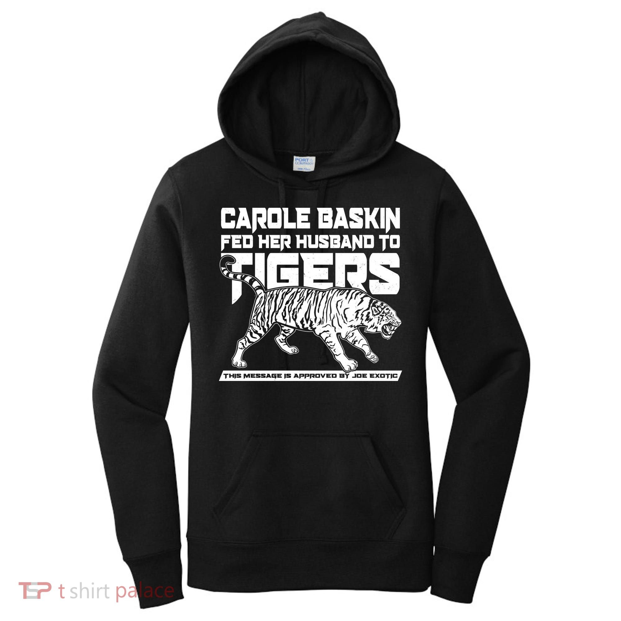 Carole Baskin Fed Her Husband To The Tigers Women's Hoodie