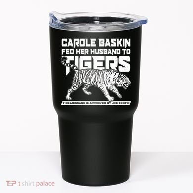 Carole Baskin Fed Her Husband To The Tigers Tumbler