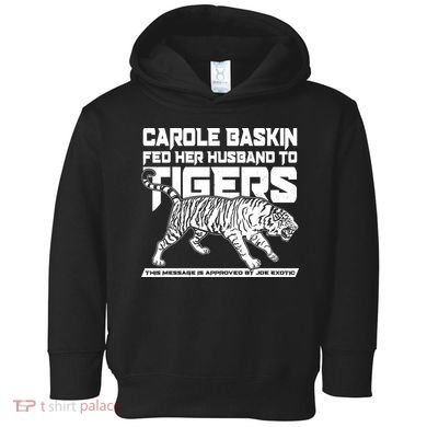 Carole Baskin Fed Her Husband To The Tigers Toddler Hoodie