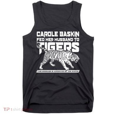 Carole Baskin Fed Her Husband To The Tigers Tank Top