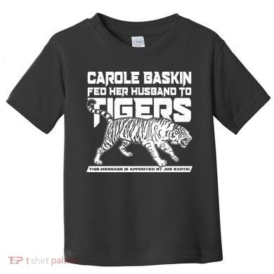 Carole Baskin Fed Her Husband To The Tigers Toddler T-Shirt
