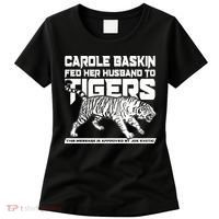 Carole Baskin Fed Her Husband To The Tigers Women's T-Shirt thumb 0