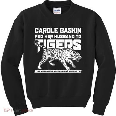 Carole Baskin Fed Her Husband To The Tigers Kids Sweatshirt