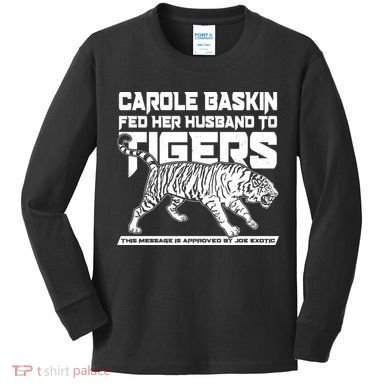 Carole Baskin Fed Her Husband To The Tigers Kids Long Sleeve Shirt
