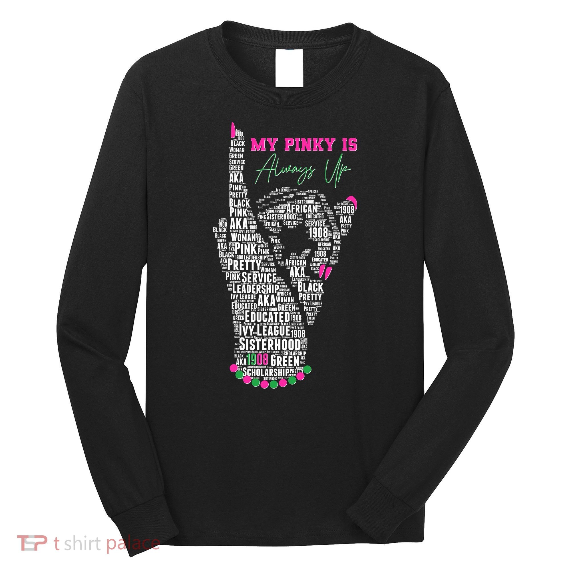 Cool AKA Sorority My Pinky Is Always Up Word Art Long Sleeve Shirt