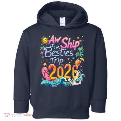 Cute Aw Ship Its A Besties Trip 2026 Vacation Toddler Hoodie