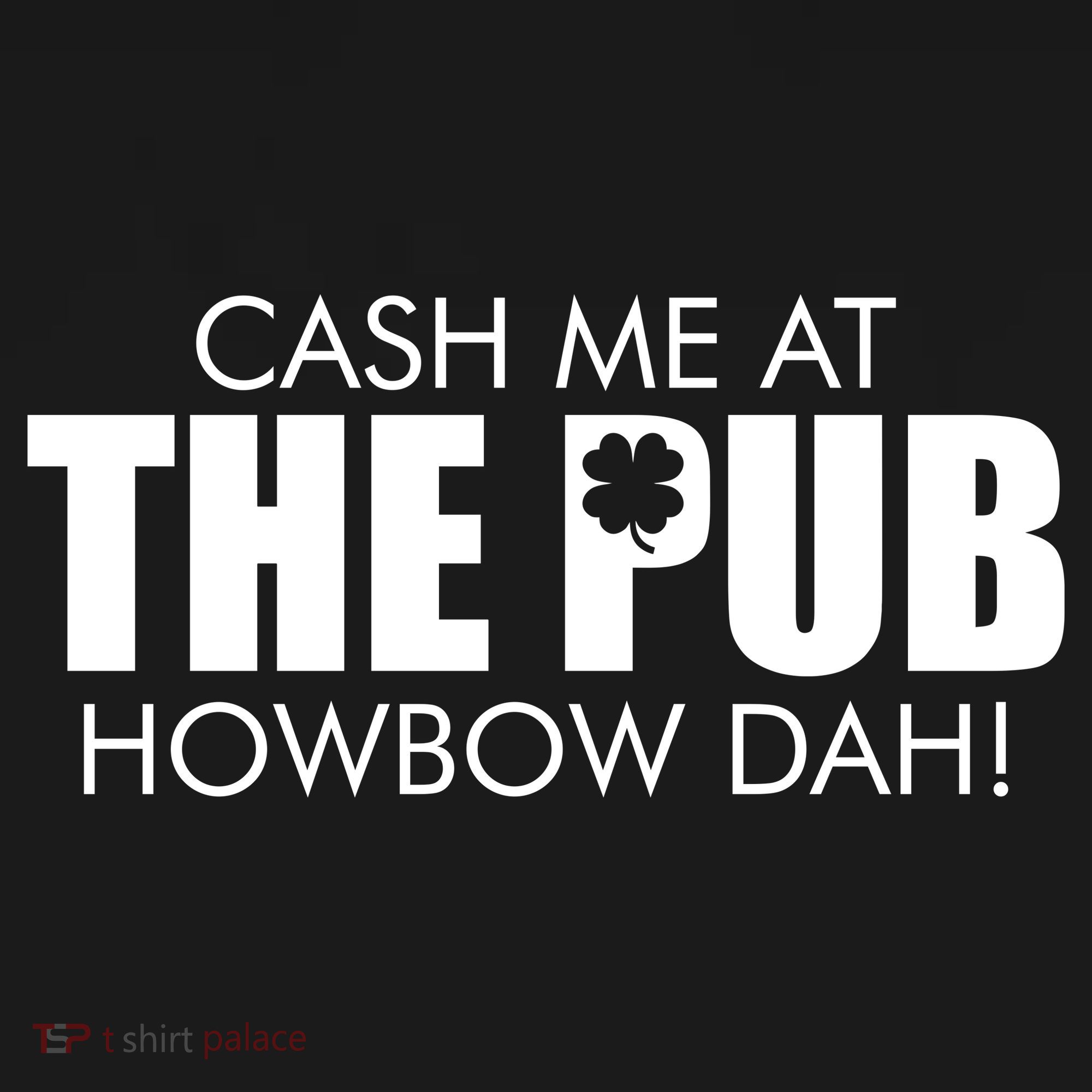 Cash Me At The Pub Howbow Dah! Irish St. Patrick's Day Clover Doggie Tank