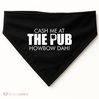 Cash Me At The Pub Howbow Dah! Irish St. Patrick's Day Clover USA-Made Doggie Bandana
