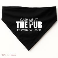 Cash Me At The Pub Howbow Dah! Irish St. Patrick's Day Clover USA-Made Doggie Bandana thumb 0