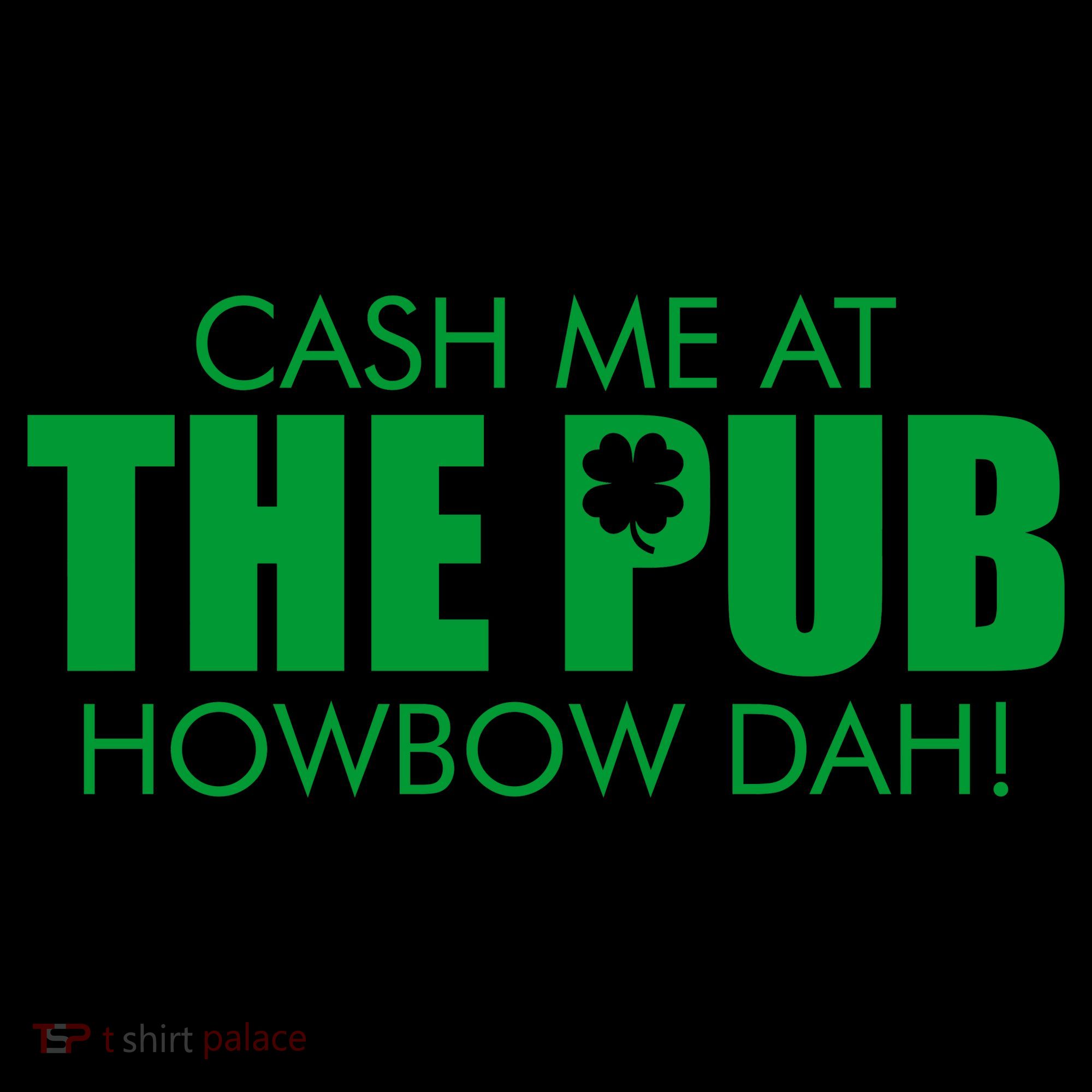 Cash Me At The Pub Howbow Dah! Irish St. Patrick's Day Clover Coffee Mug