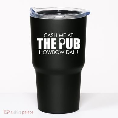 Cash Me At The Pub Howbow Dah! Irish St. Patrick's Day Clover Tumbler