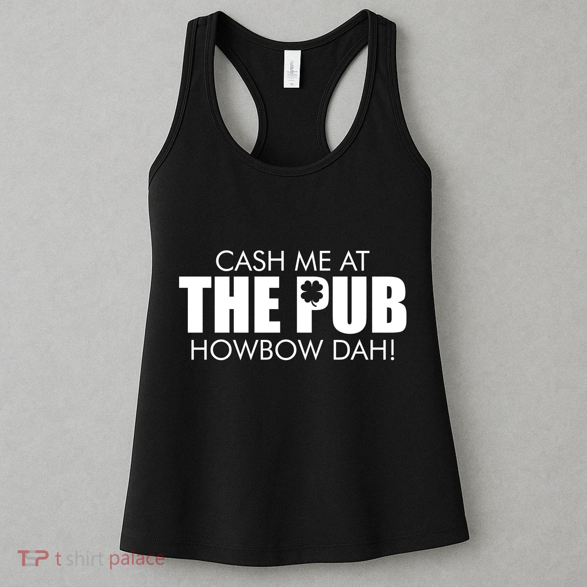 Cash Me At The Pub Howbow Dah! Irish St. Patrick's Day Clover Women's Tank Top