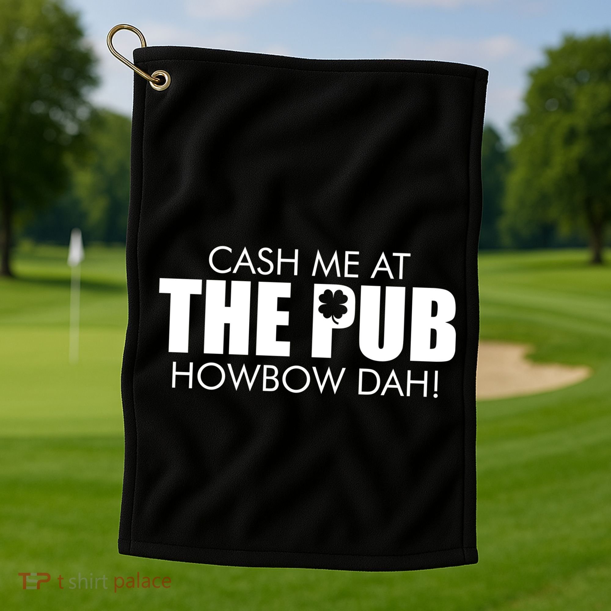 Cash Me At The Pub Howbow Dah! Irish St. Patrick's Day Clover Golf Towel