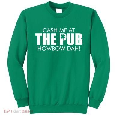 Cash Me At The Pub Howbow Dah! Irish St. Patrick's Day Clover Sweatshirt
