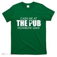 Cash Me At The Pub Howbow Dah! Irish St. Patrick's Day Clover T-Shirt thumb 0