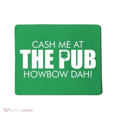Cash Me At The Pub Howbow Dah! Irish St. Patrick's Day Clover Mousepad