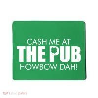 Cash Me At The Pub Howbow Dah! Irish St. Patrick's Day Clover Mousepad thumb 0